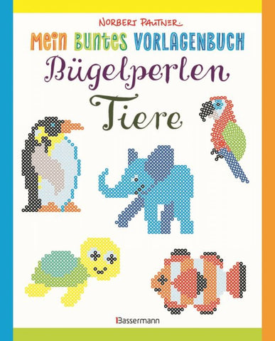 Mein buntes Vorlagenbuch: Bügelperlen-Tiere